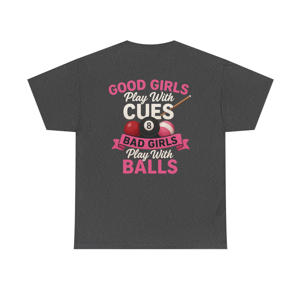 Pool Humor T-Shirt — “Good Girls Play Cute, Bad Girls Play Balls” Back Graphic