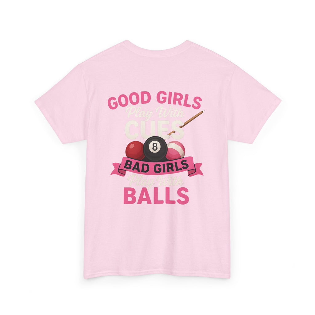 Pool Humor T-Shirt — “Good Girls Play Cute, Bad Girls Play Balls” Back Graphic
