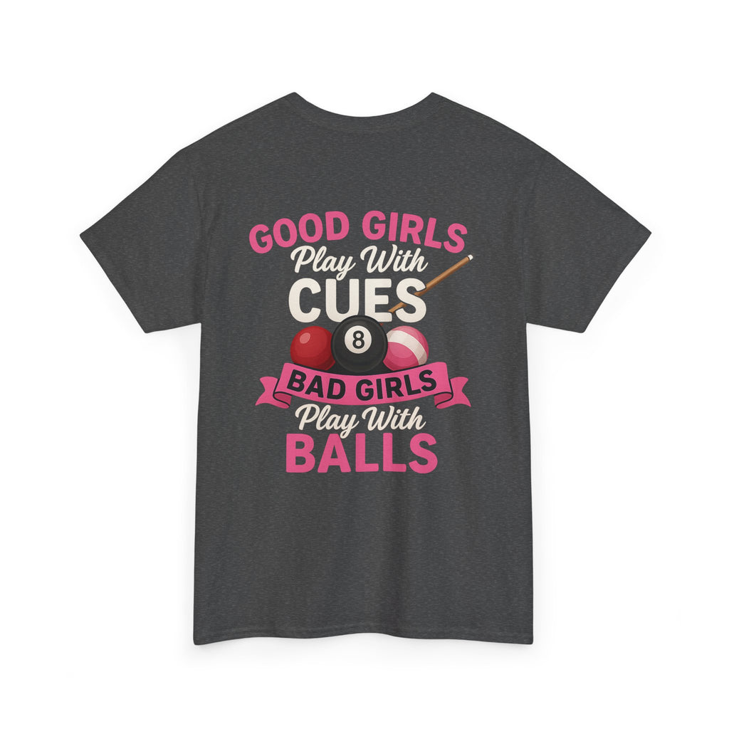 Pool Humor T-Shirt — “Good Girls Play Cute, Bad Girls Play Balls” Back Graphic