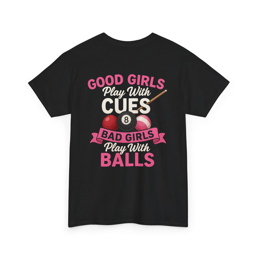 Pool Humor T-Shirt — “Good Girls Play Cute, Bad Girls Play Balls” Back Graphic