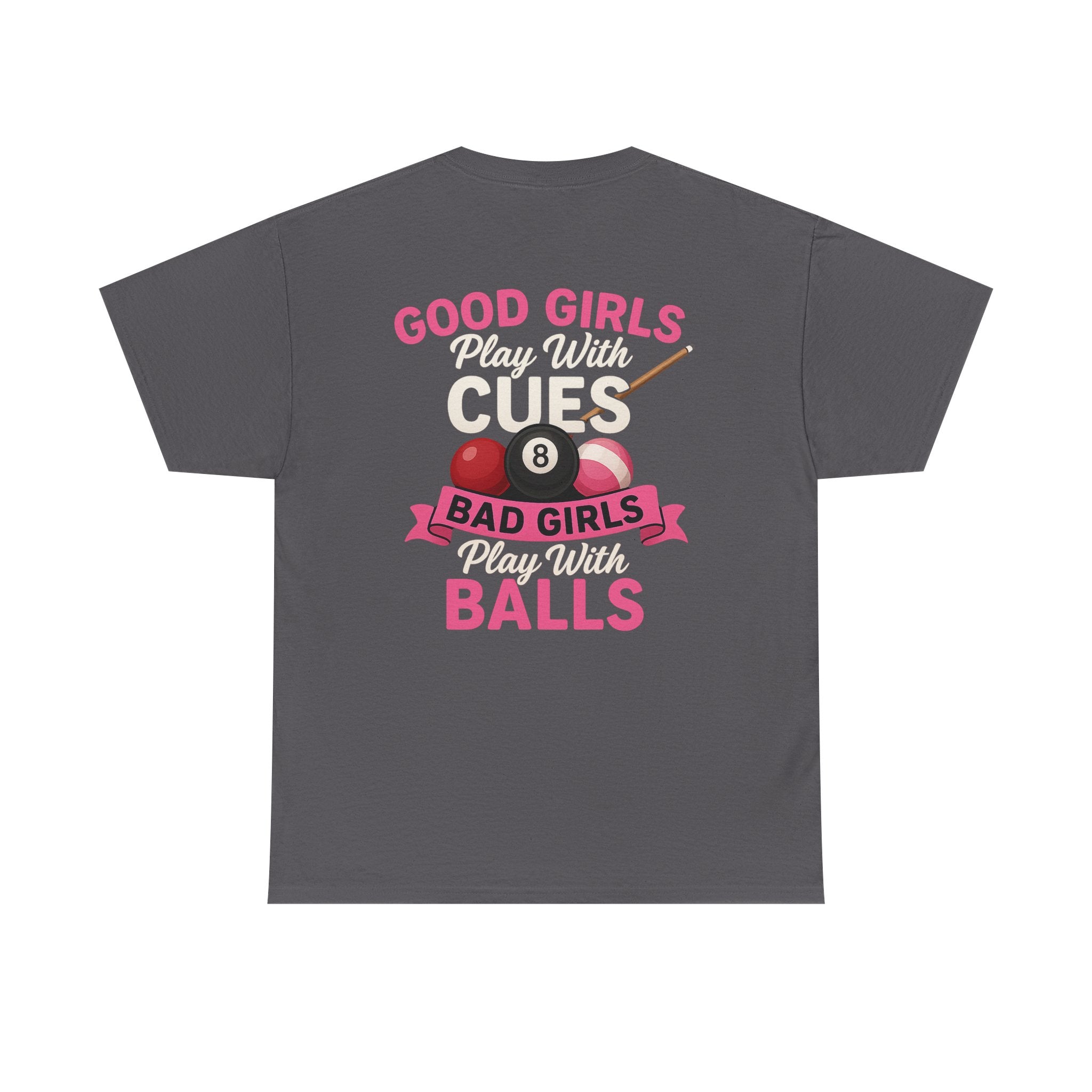 Pool Humor T-Shirt — “Good Girls Play Cute, Bad Girls Play Balls” Back Graphic