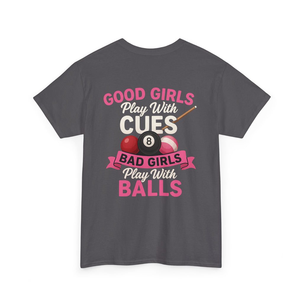 Pool Humor T-Shirt — “Good Girls Play Cute, Bad Girls Play Balls” Back Graphic