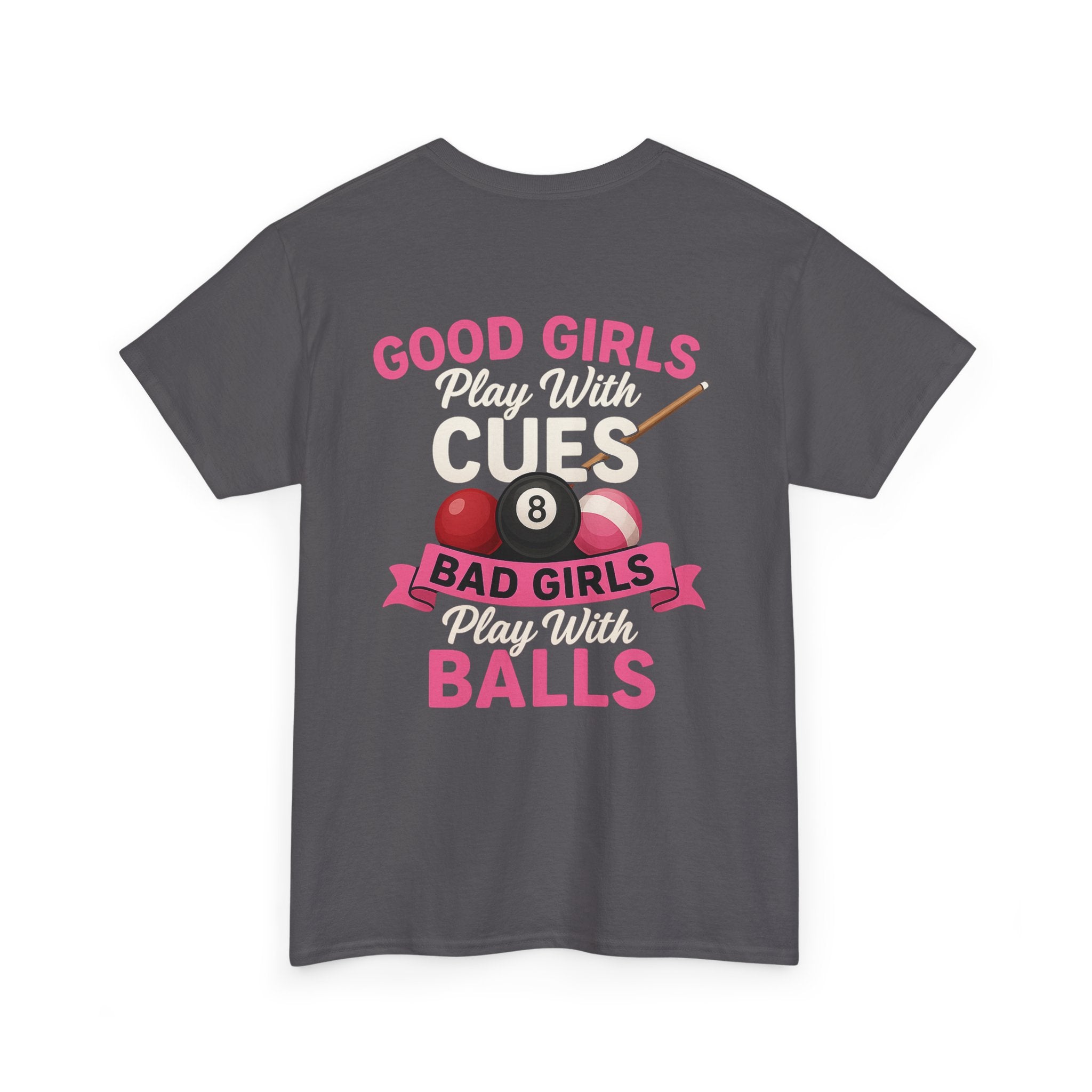Pool Humor T-Shirt — “Good Girls Play Cute, Bad Girls Play Balls” Back Graphic