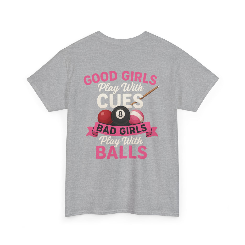 Pool Humor T-Shirt — “Good Girls Play Cute, Bad Girls Play Balls” Back Graphic