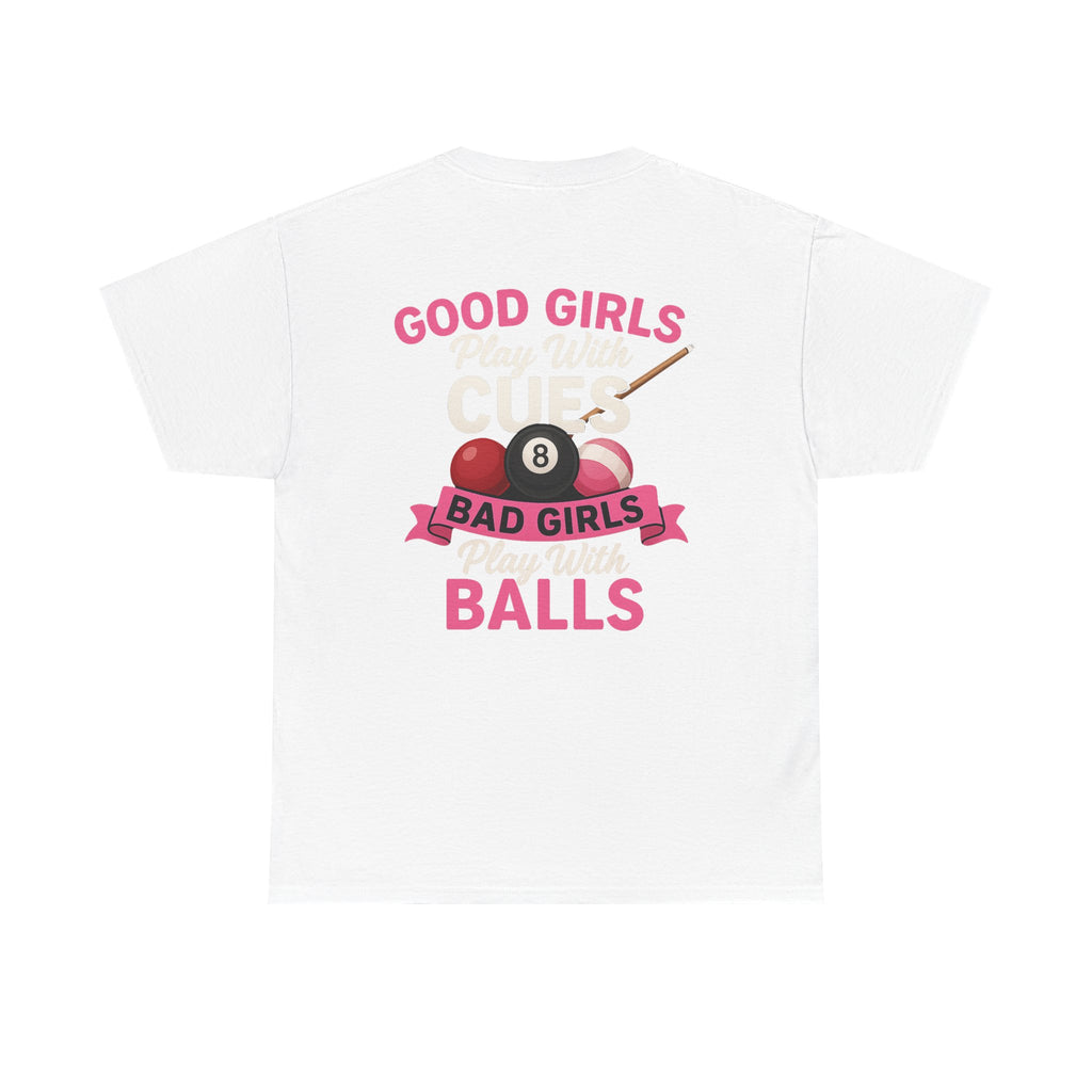 Pool Humor T-Shirt — “Good Girls Play Cute, Bad Girls Play Balls” Back Graphic